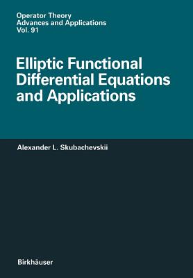 Elliptic Functional Differential Equations and Applications - Skubachevskii, Alexander L