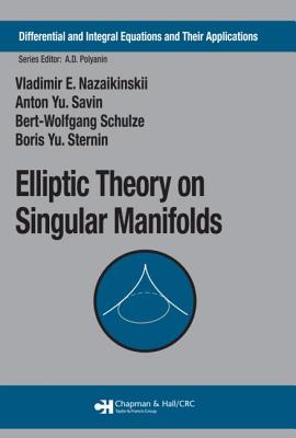 Elliptic Theory on Singular Manifolds - Nazaikinskii, Vladimir E., and Savin, Anton Yu., and Schulze, Bert-Wolfgang