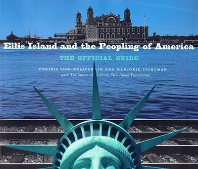 Ellis Island and the Peopling of America: The Official Guide - Yans-McLaughlin, Virginia, and Lightman, Marjorie, and Statue of Liberty-Ellis Island Foundation, Inc (Compiled by)