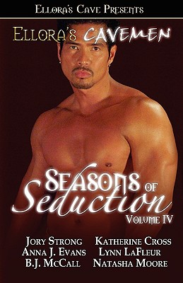 Ellora's Cavemen: Seasons of Seduction IV - Strong, Jory, and Evans, Anna J, and McCall, B J