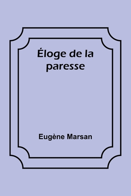 Eloge De La Paresse - Marsan, Eug?ne