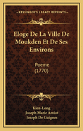 Eloge de La Ville de Moukden Et de Ses Environs: Poeme (1770)