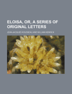 Eloisa, Or, a Series of Original Letters (Volume 3)