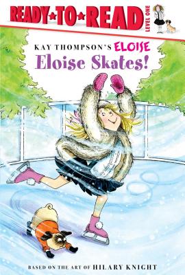 Eloise Skates!: Ready-To-Read Level 1 - Thompson, Kay, and McClatchy, Lisa, and Knight, Hilary