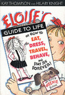 Eloise's Guide to Life: Or How to Eat, Dress, Travel, Behave and Stay Six Forever