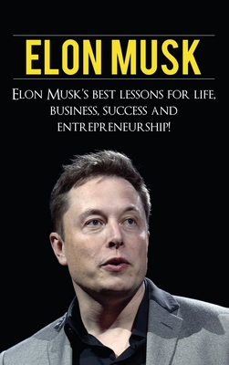 Elon Musk: Elon Musk's Best Lessons for Life, Business, Success and Entrepreneurship - Knight, Andrew