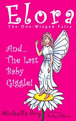 Elora, The One Winged Fairy and The Last Baby Giggle - Allure, Ruby, and Dry, Michelle