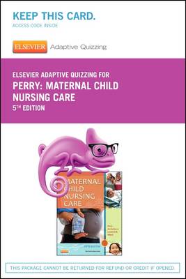 Elsevier Adaptive Quizzing for Perry Maternal Child Nursing Care (Retail Access Card) - Perry, Shannon E, RN, PhD, Faan, and Hockenberry, Marilyn J, PhD, RN, Faan, and Lowdermilk, Deitra Leonard, Rnc, PhD, Faan