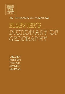 Elsevier's Dictionary of Geography: In English, Russian, French, Spanish and German - Kotlyakov, Vladimir, and Komarova, Anna