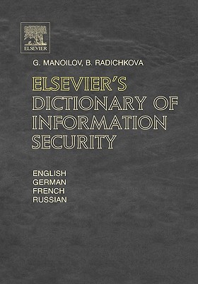 Elsevier's Dictionary of Information Security - Manoilov, G, and Radichkova, B