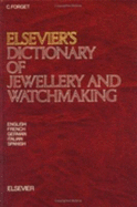 Elsevier's Dictionary of Jewellery and Watchmaking: In English, French, German, Italian and Spanish