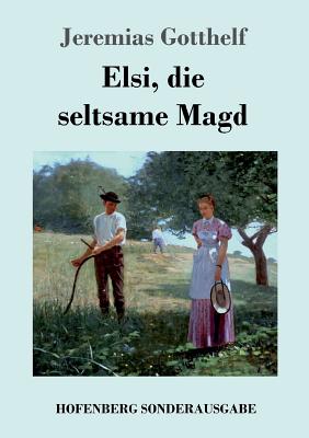 Elsi, Die Seltsame Magd - Gotthelf, Jeremias