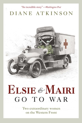 Elsie and Mairi Go to War - Atkinson, Diane, Dr.