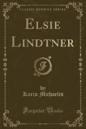 Elsie Lindtner (Classic Reprint)