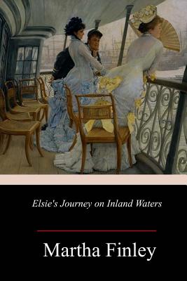 Elsie's Journey on Inland Waters - Finley, Martha