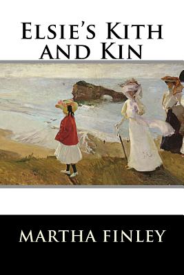 Elsie's Kith and Kin - Martha Finley