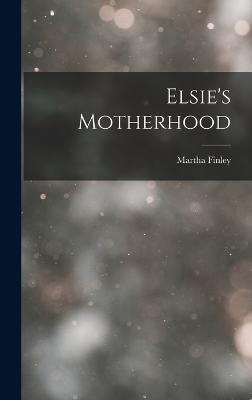 Elsie's Motherhood - Finley, Martha