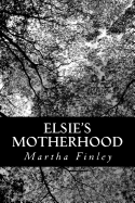 Elsie's Motherhood - Finley, Martha