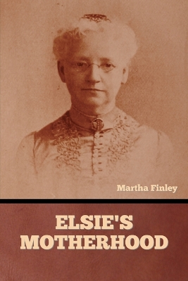 Elsie's Motherhood - Finley, Martha