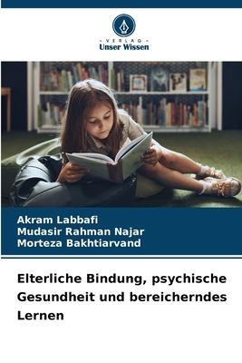 Elterliche Bindung, psychische Gesundheit und bereicherndes Lernen - Labbafi, Akram, and Rahman Najar, Mudasir, and Bakhtiarvand, Morteza