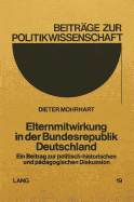 Elternmitwirkung in Der Bundesrepublik Deutschland: Ein Beitrag Zur Politisch-Historischen Und Paedagogischen Diskussion