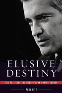 Elusive Destiny: The Political Vocation of John Napier Turner