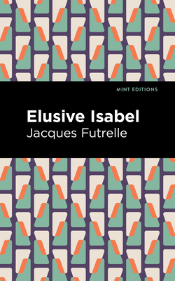 Elusive Isabel - Futrelle, Jacques, and Editions, Mint (Contributions by)