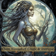 Elven Women of Magic & Intrigue: Vol 1