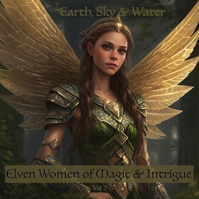 Elven Women of Magic & Intrigue Vol 2: Earth, Sky & Water - 