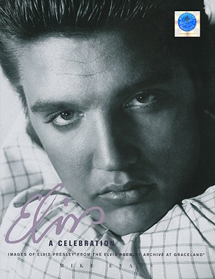 Elvis: A Celebration: Images of Elvis Presley from the Elvis Presley Archive at Graceland - Evans, Mike