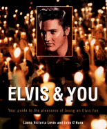 Elvis and You: Your Guide to the Pleasures of Being an Elvis Fan - Levin, Laura Victoria, and O'Hara, John, and O'Hara, John