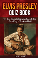 Elvis Presley Quiz Book: 101 Questions To Test Your Knowledge Of Elvis Presley