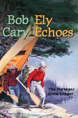Ely Echoes: The Portages Grow Longer - Cary, Bob
