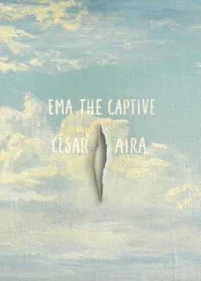 Ema the Captive - Aira, Cesar, and Andrews, Chris, Dr. (Translated by)