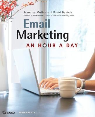 Email Marketing: An Hour a Day - Mullen, Jeanniey, and Daniels, David, and Gilmour, David (Foreword by)