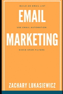 Email Marketing: Build an Email List, Use Email Automation, Avoid Spam Filters