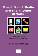 Email, Social Media and the Internet at Work: A Concise Guide to Compliance with the Law