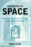 Emancipating Space: Geography, Architecture, and Urban Design
