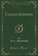 Emancipation (Classic Reprint)