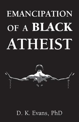 Emancipation of a Black Atheist - Evans, D K