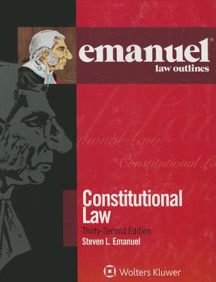 Emanuel Law Outlines: Constitutional Law 32e - Emanuel, Steven