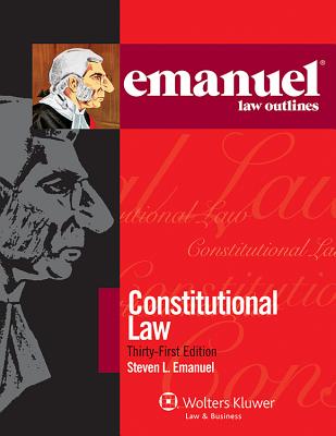 Emanuel Law Outlines: Constitutional Law, Thirty-First Edition - Emanuel, Steven