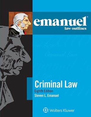 Emanuel Law Outlines for Criminal Law - Emanuel, Steven L, J.D.