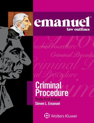 Emanuel Law Outlines for Criminal Procedure - Emanuel, Steven L, J.D.