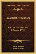 Emanuel Swedenborg: His Life, Teachings and Influence 1918