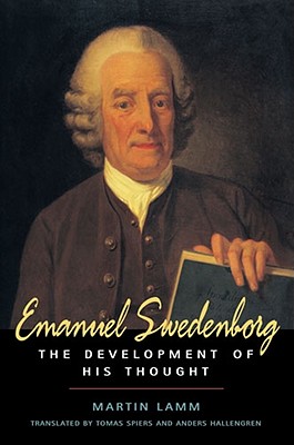 Emanuel Swedenborg: The Development of His Thought - Lamm, Martin, and Spiers, Tomas (Translated by), and Hallengren, Anders (Translated by)