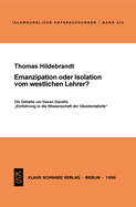 Emanzipation Oder Isolation Vom Westlichen Lehrer?: Die Debatte Um Hasan Hanafis "einf?hrung in Die Wissenschaft Der Okzidentalistik"