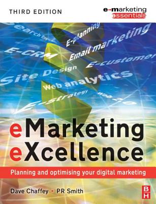 eMarketing eXcellence: Planning and Optimizing Your Digital Marketing - Smith, PR, and Chaffey, Dave