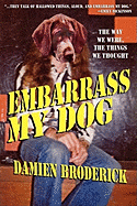 Embarrass My Dog: The Way We Were, the Things We Thought