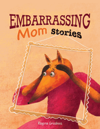 Embarrassing Mom Stories